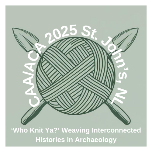 CAA/ACA 2025 St. John's, NL: 'Who Knit Ya?' Weaving Interconnected Histories in Archaeology