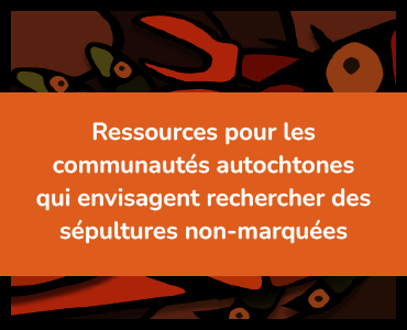 Ressources pour les communautés autochtones qui envisagent rechercher des sépultures non-marquées