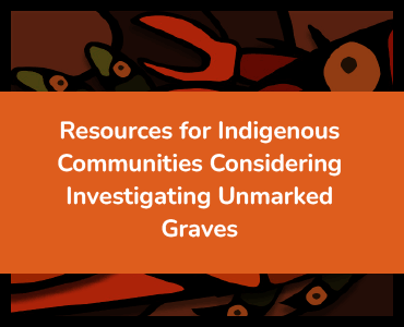 Resources for Indigenous Communities Considering Investigating Unmarked Graves